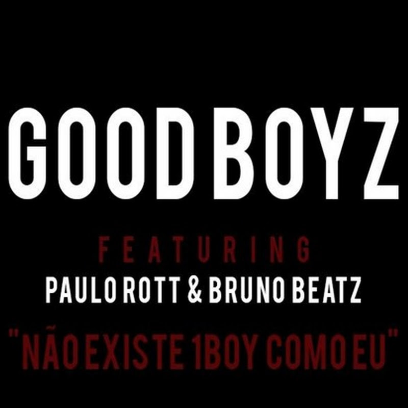 Good Boys ft Paulo Rott e Bruno Beat- Não Existe Um Boy como Eu [Download Track]