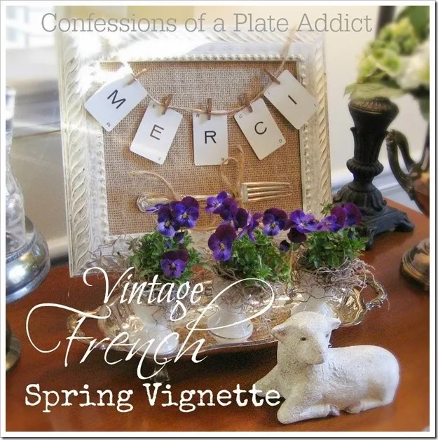 CONFESSIONS OF A PLATE ADDICT Vintage French Spring Vignette
