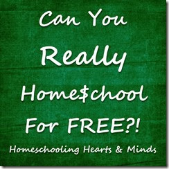 Can You Really Homeschool for Free?  Part 1 in the Real Cost of Homeschooling Series at Homeschooling Hearts & Minds