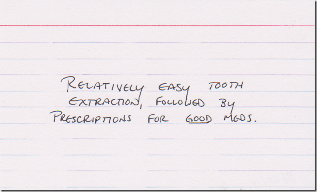 Relatively easy tooth extraction, followed by prescriptions for GOOD meds.