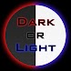 Dark or Light