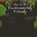 How to be Environment Friendly