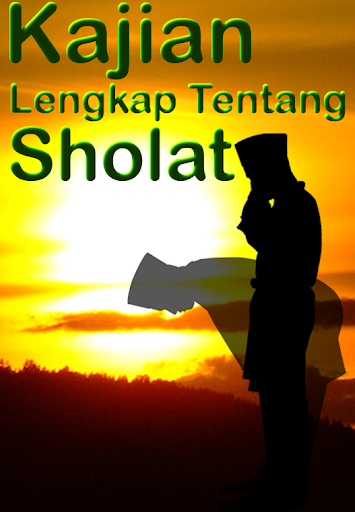 Kajian Lengkap Tentang Sholat