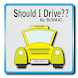 Should I Drive??