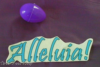 Alleluia to hide in an egg