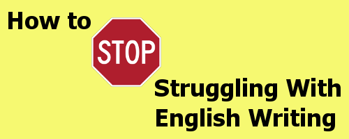 How to Stop Struggling With English Writing