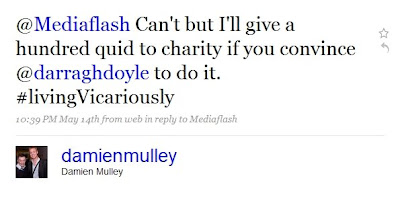 screenshot of tweet from Damien reading @Mediaflash Can't but I'll give a hundred quid to charity if you convince @darraghdoyle to do it. #livingVicariously