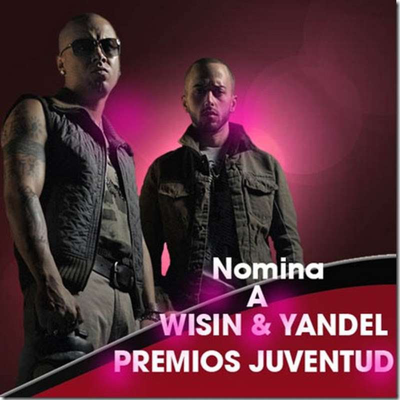 Nomina a Wisin & Yandel en Premios Juventud