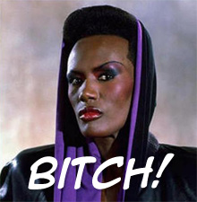 Grace Jones BITCH!