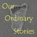 Our Ordinary Stories