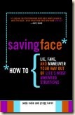 Buy "Saving Face: How to Lie, Fake, and Maneuver Your Way Out of Life's Most Awkward Situations"