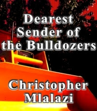 Dearest Sender of the Bulldozers by Christopher Mlalazi