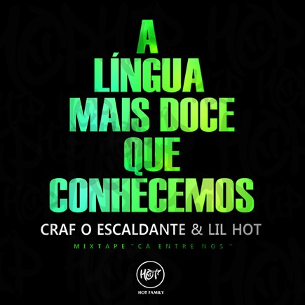 Craf O Escaldante & Lil Hot - A Lngua Mais Doce Que Conhecemos - Mixtape C Entre Ns