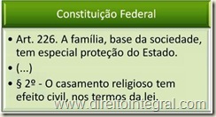 Constituição Federal - CF. Art. 226,§2º - O casamento religioso tem efeito civil, nos termos da lei.