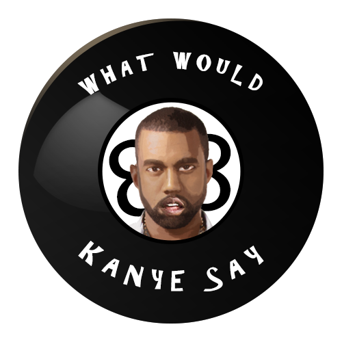 What would Kanye say