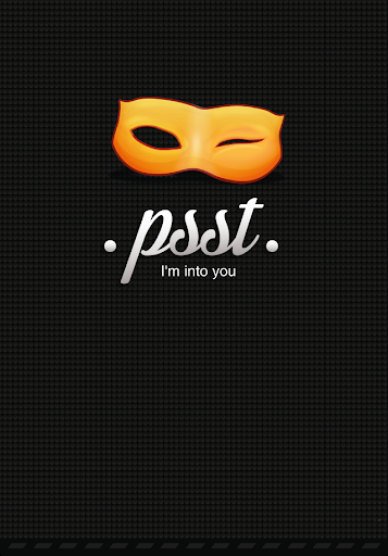 psst – I’m into you