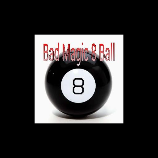 Bad Magic 8 Ball