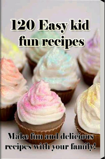 120 Easy kid fun recipes