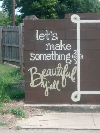Let's Make Something Beautiful Y'all Mural