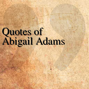 Quotes of Abigail Adams 0.0.1