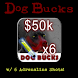 Dog Bucks - 50K + 6 Adrln
