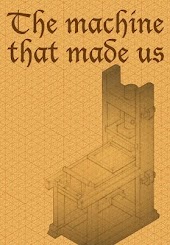 The Machine That Made Us