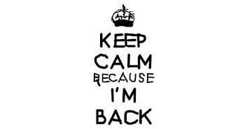Keep Calm Because I'm Back