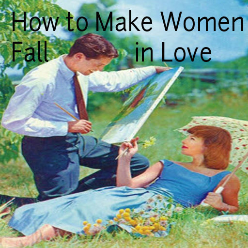 How to Make Women Fall in Love