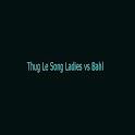Thug Le Song Ladies vs Bahl logo